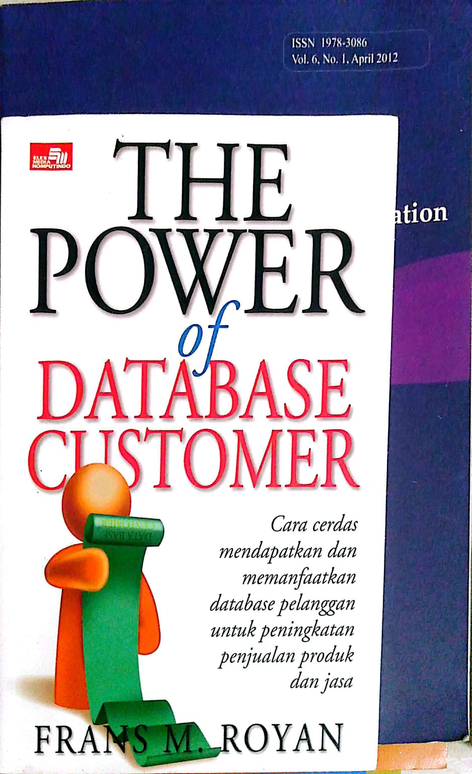 The Power of Database Customer : Cara cerdas mendapat dan memanfaatkan database pelanggan untuk peningkatan penjualan produk