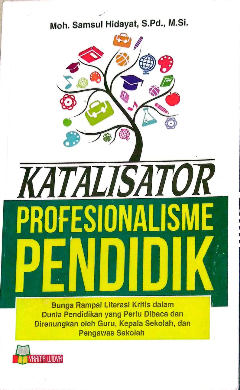 Katalisator Profesionalisme Pendidik : Dunia Rampai Literasi Kritis dalam Dunia Pendidikan Perlu dibaca dan Direnungkan oleh Guru, Kepala Sekolah dan Pengawas Sekolah