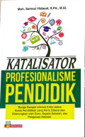 Katalisator Profesionalisme Pendidik : Dunia Rampai Literasi Kritis dalam Dunia Pendidikan Perlu dibaca dan Direnungkan oleh Guru, Kepala Sekolah dan Pengawas Sekolah
